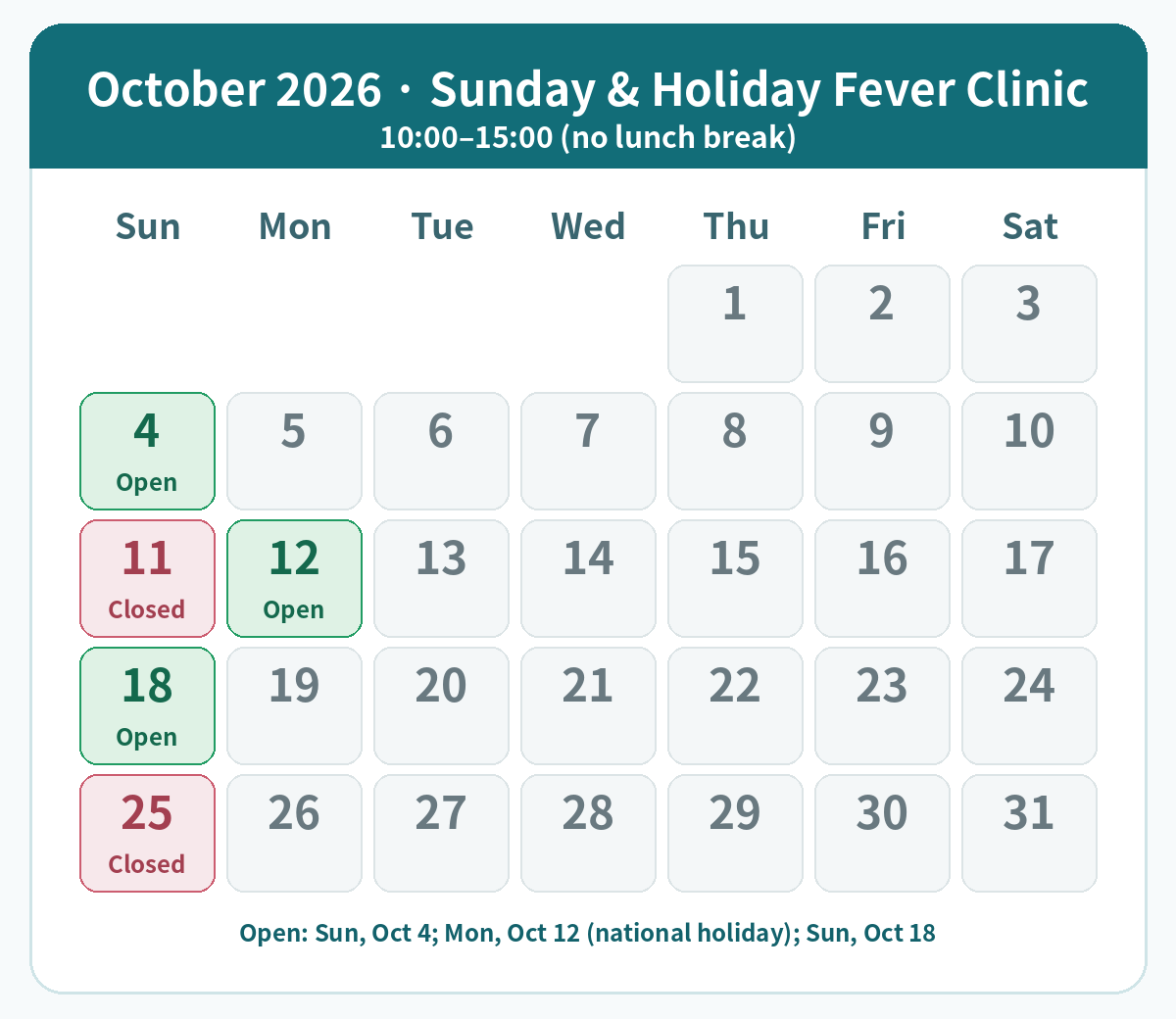 Sunday and holiday fever clinic calendar. This month the Sunday/holiday fever clinic is open on Sun, Oct 4; Mon, Oct 12 (national holiday); Sun, Oct 18. Closed on Sun, Oct 11; Sun, Oct 25.